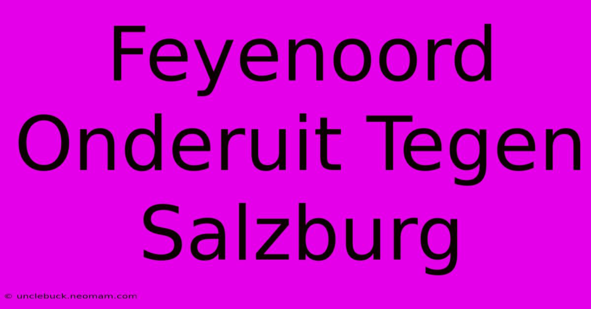 Feyenoord Onderuit Tegen Salzburg