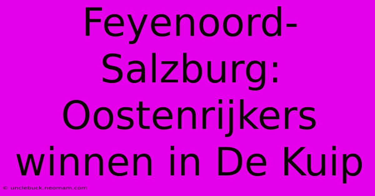 Feyenoord-Salzburg: Oostenrijkers Winnen In De Kuip