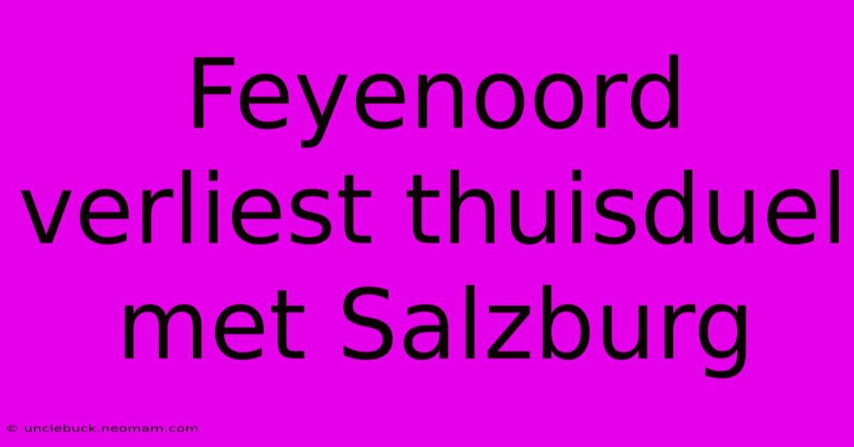 Feyenoord Verliest Thuisduel Met Salzburg 