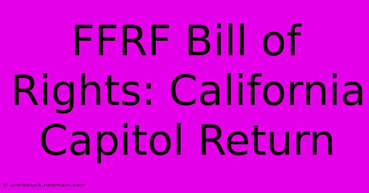 FFRF Bill Of Rights: California Capitol Return