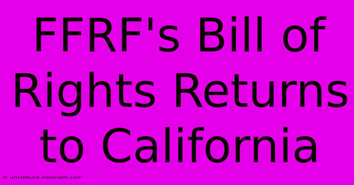 FFRF's Bill Of Rights Returns To California