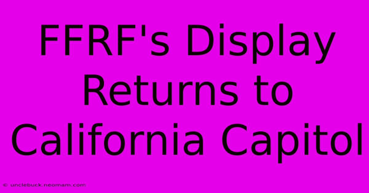 FFRF's Display Returns To California Capitol