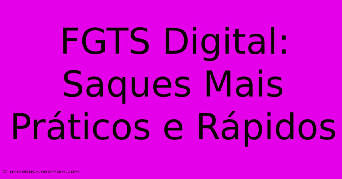 FGTS Digital: Saques Mais Práticos E Rápidos