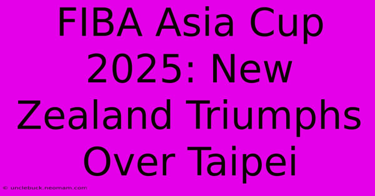 FIBA Asia Cup 2025: New Zealand Triumphs Over Taipei