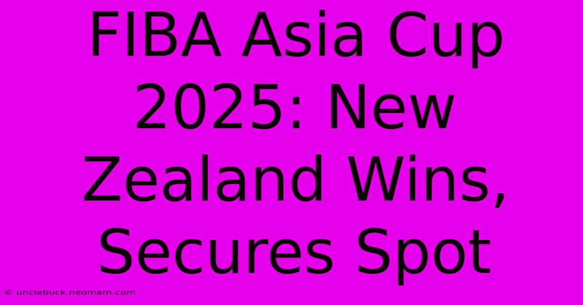 FIBA Asia Cup 2025: New Zealand Wins, Secures Spot