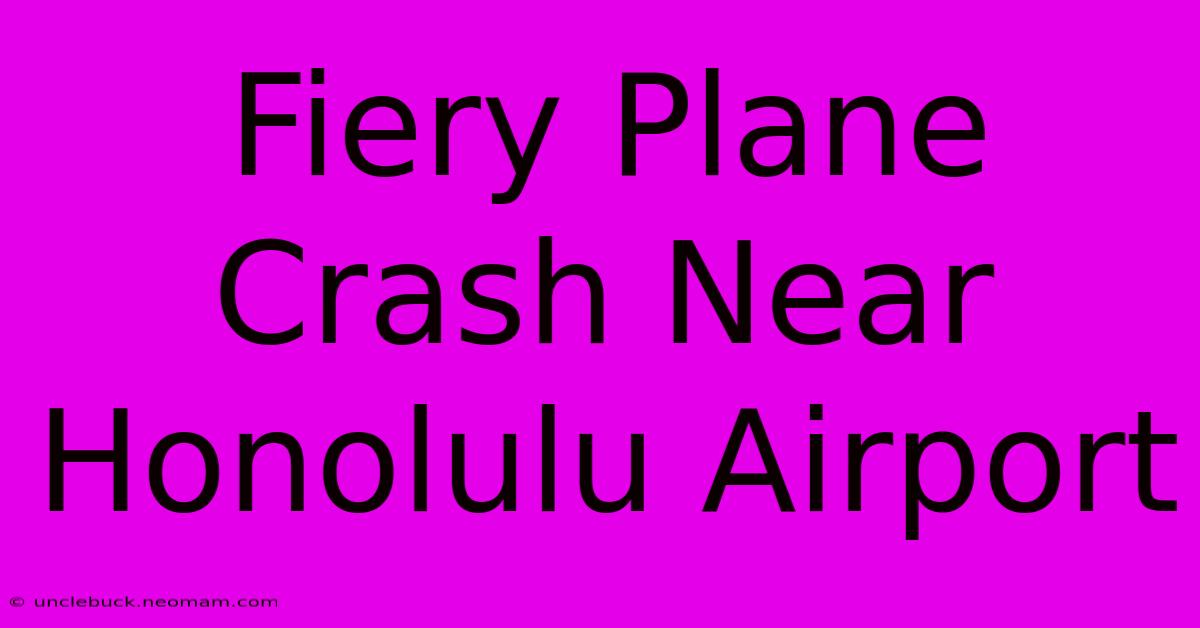 Fiery Plane Crash Near Honolulu Airport