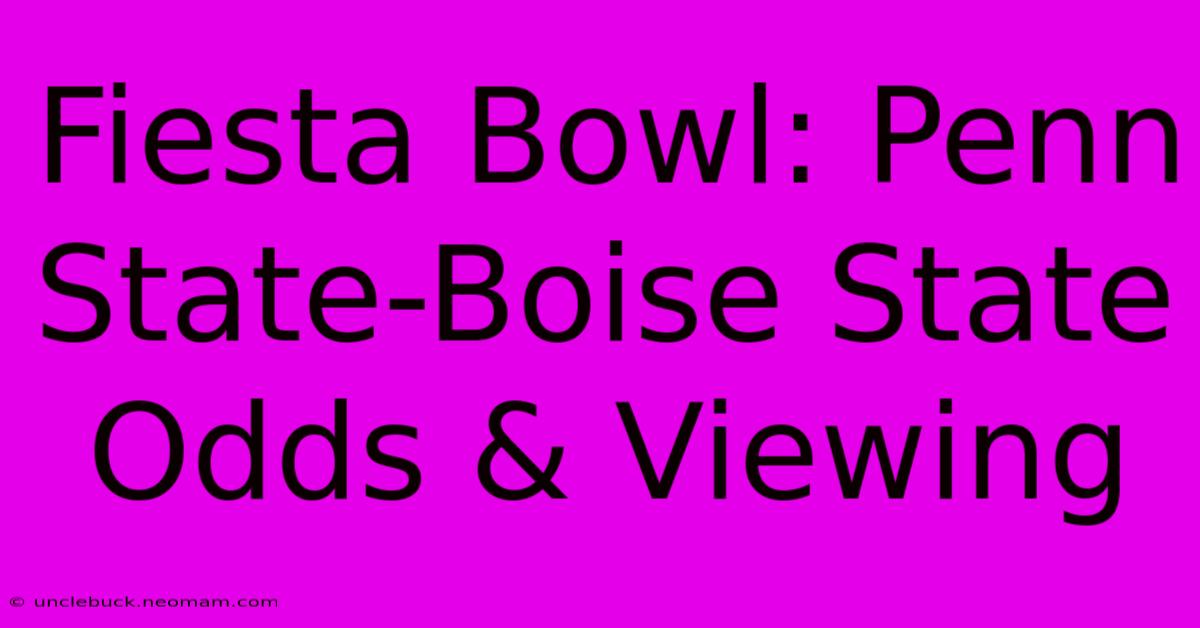 Fiesta Bowl: Penn State-Boise State Odds & Viewing