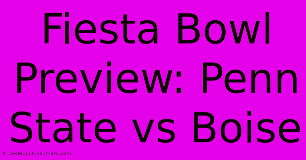 Fiesta Bowl Preview: Penn State Vs Boise