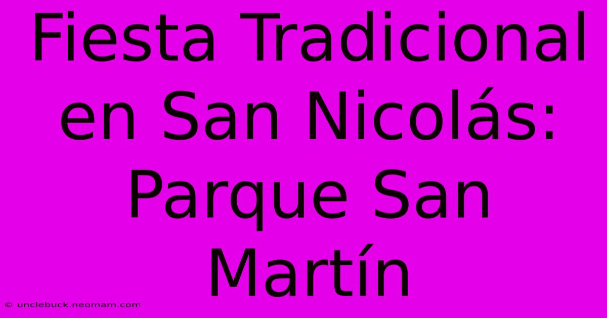 Fiesta Tradicional En San Nicolás: Parque San Martín