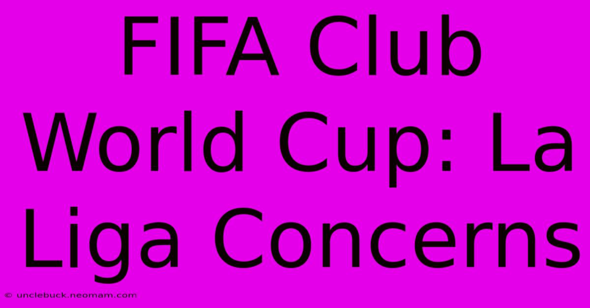 FIFA Club World Cup: La Liga Concerns