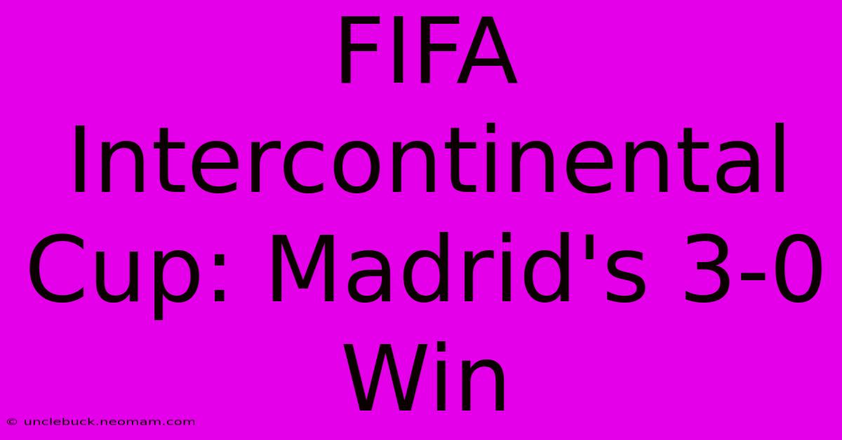 FIFA Intercontinental Cup: Madrid's 3-0 Win