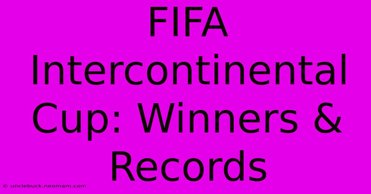 FIFA Intercontinental Cup: Winners & Records