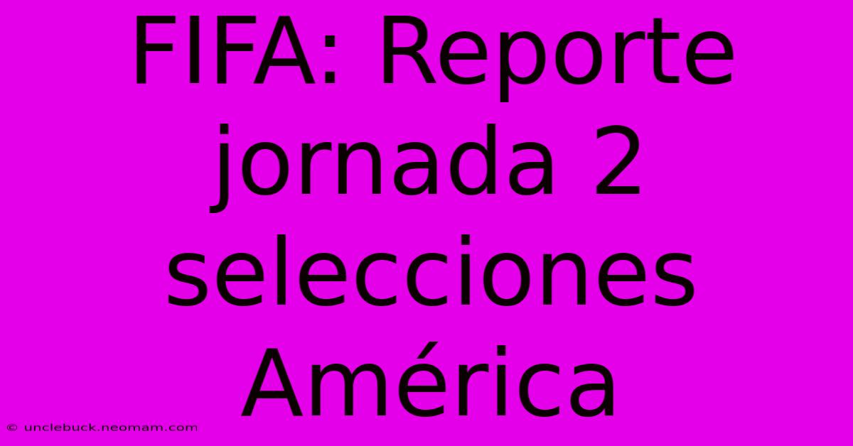 FIFA: Reporte Jornada 2 Selecciones América