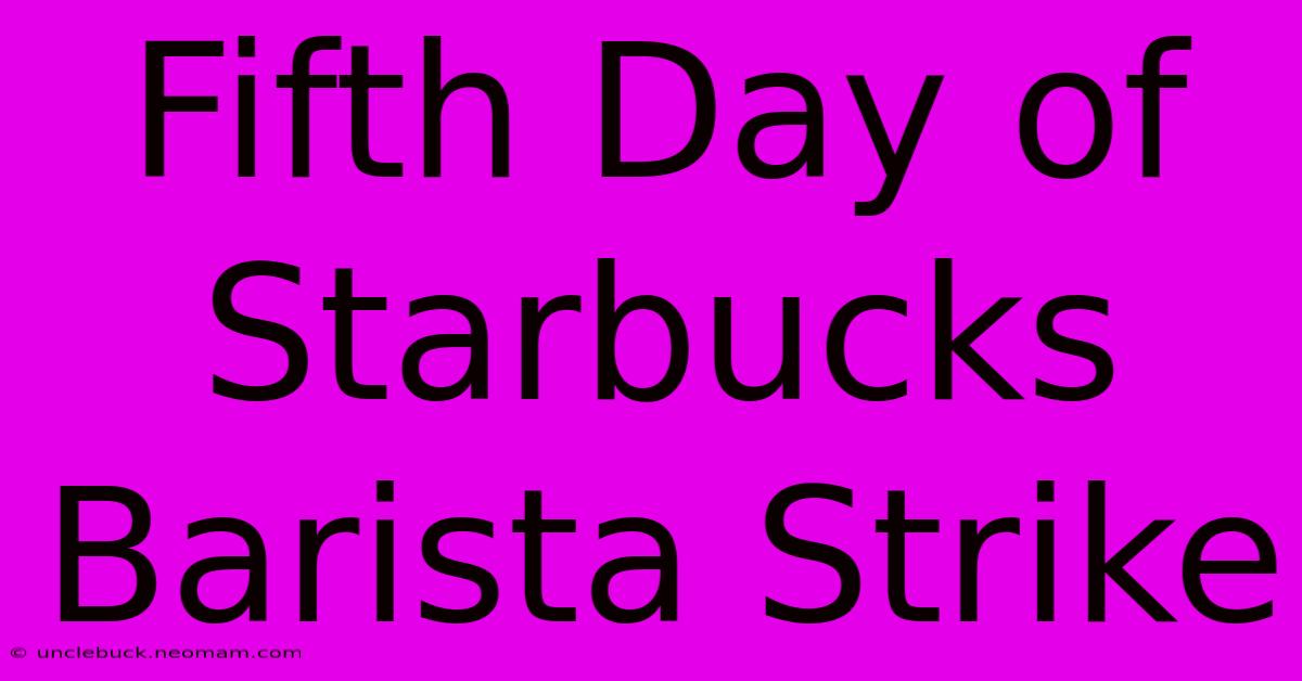 Fifth Day Of Starbucks Barista Strike