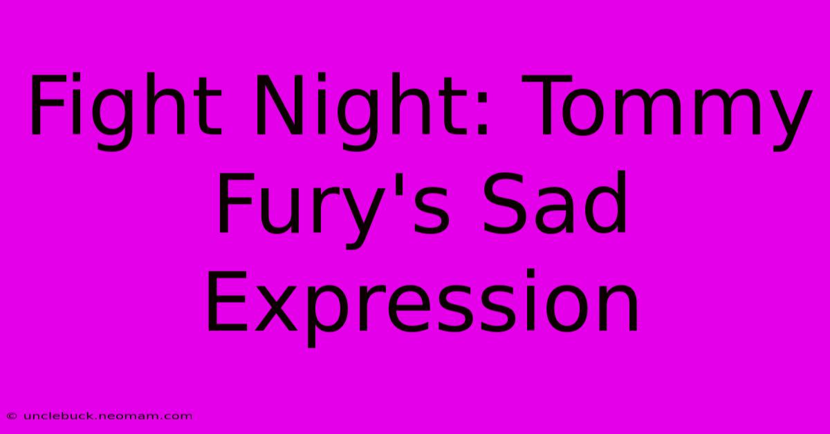 Fight Night: Tommy Fury's Sad Expression