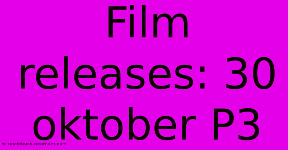 Film Releases: 30 Oktober P3