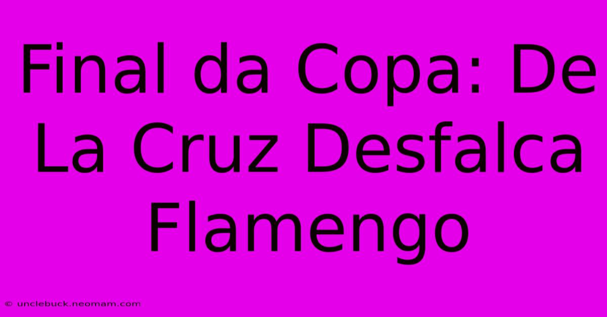 Final Da Copa: De La Cruz Desfalca Flamengo