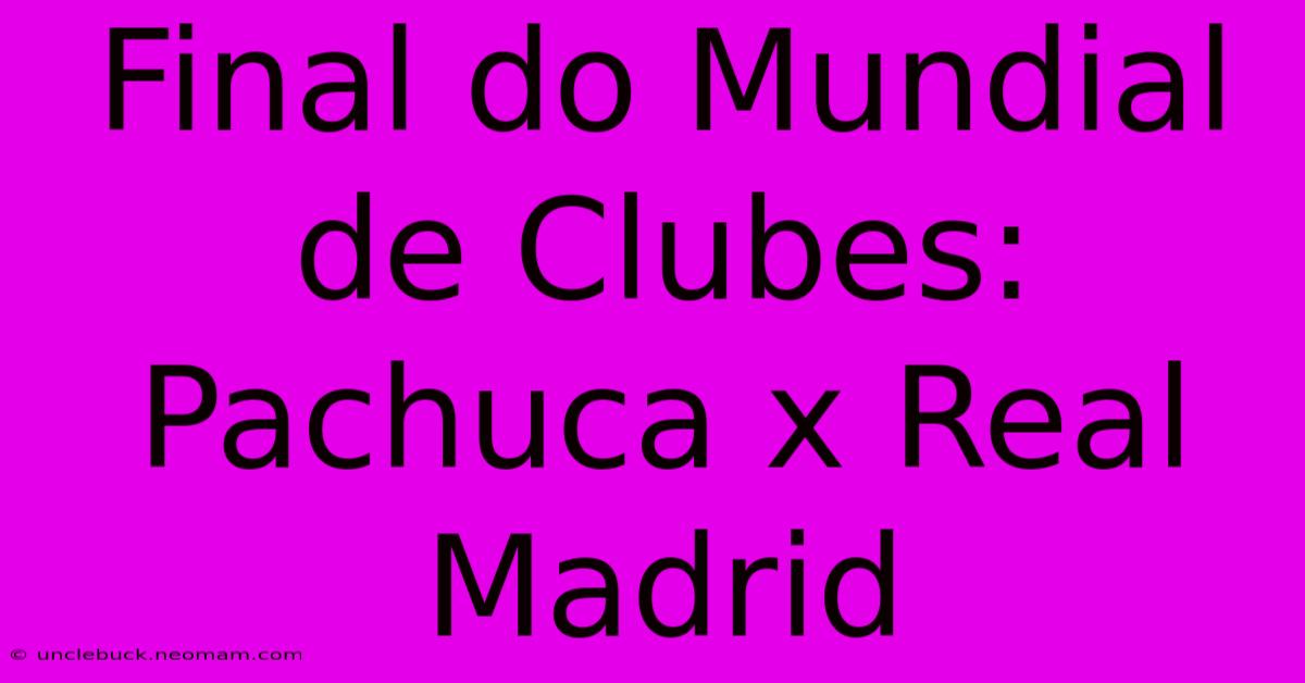 Final Do Mundial De Clubes: Pachuca X Real Madrid