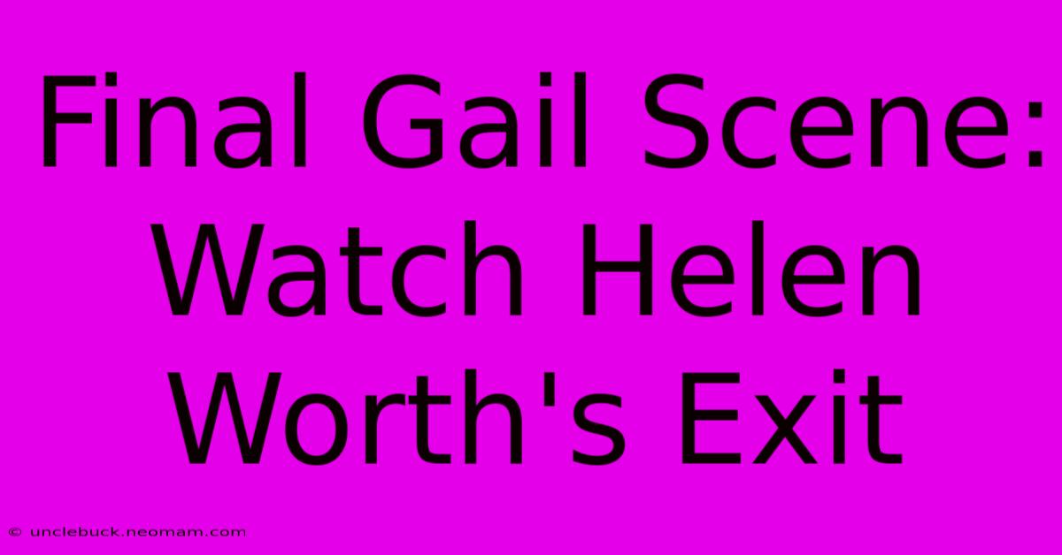 Final Gail Scene: Watch Helen Worth's Exit