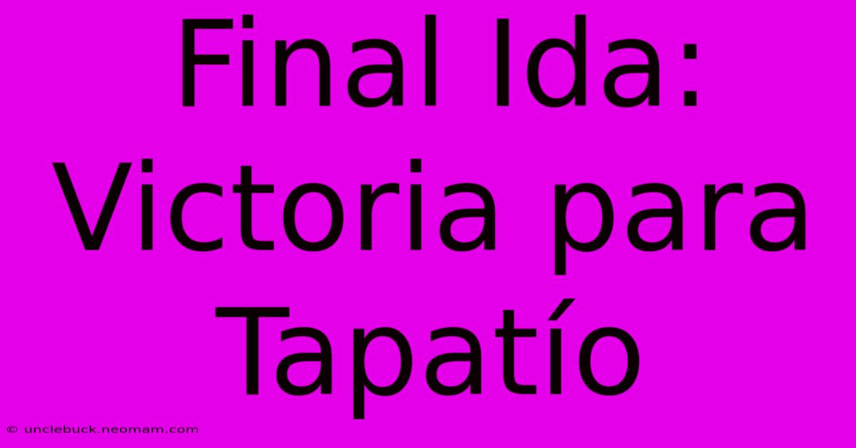 Final Ida: Victoria Para Tapatío