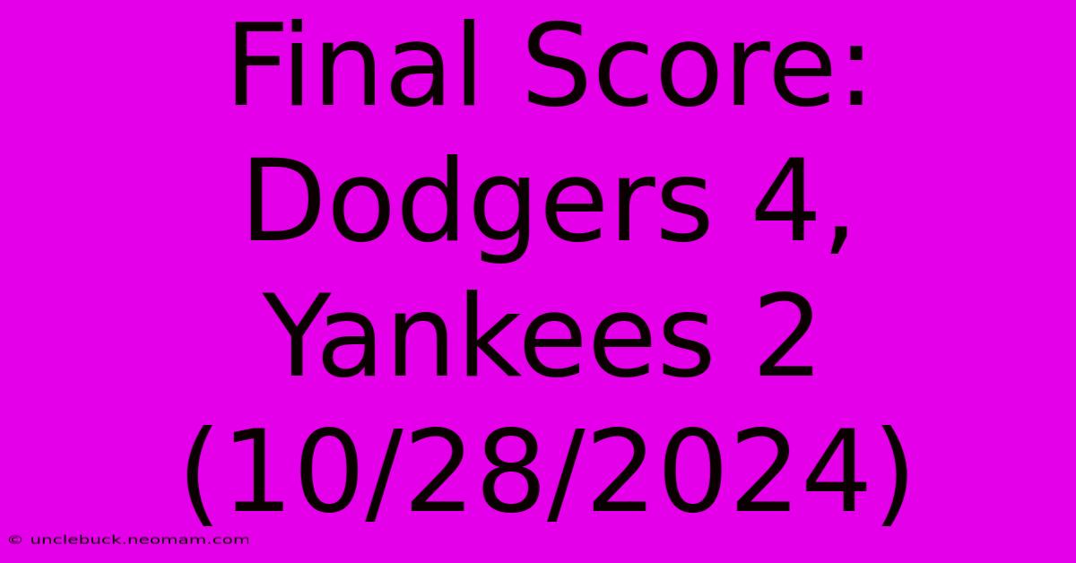 Final Score: Dodgers 4, Yankees 2 (10/28/2024)