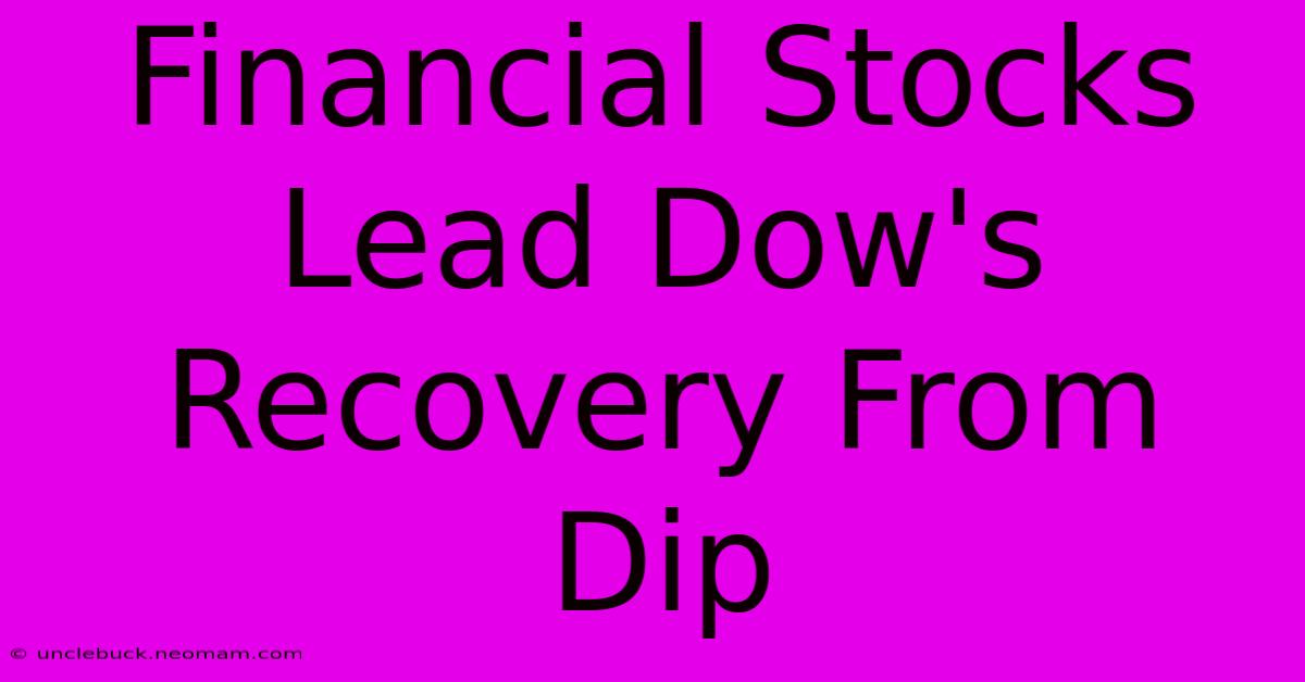 Financial Stocks Lead Dow's Recovery From Dip