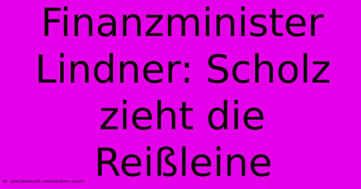 Finanzminister Lindner: Scholz Zieht Die Reißleine 