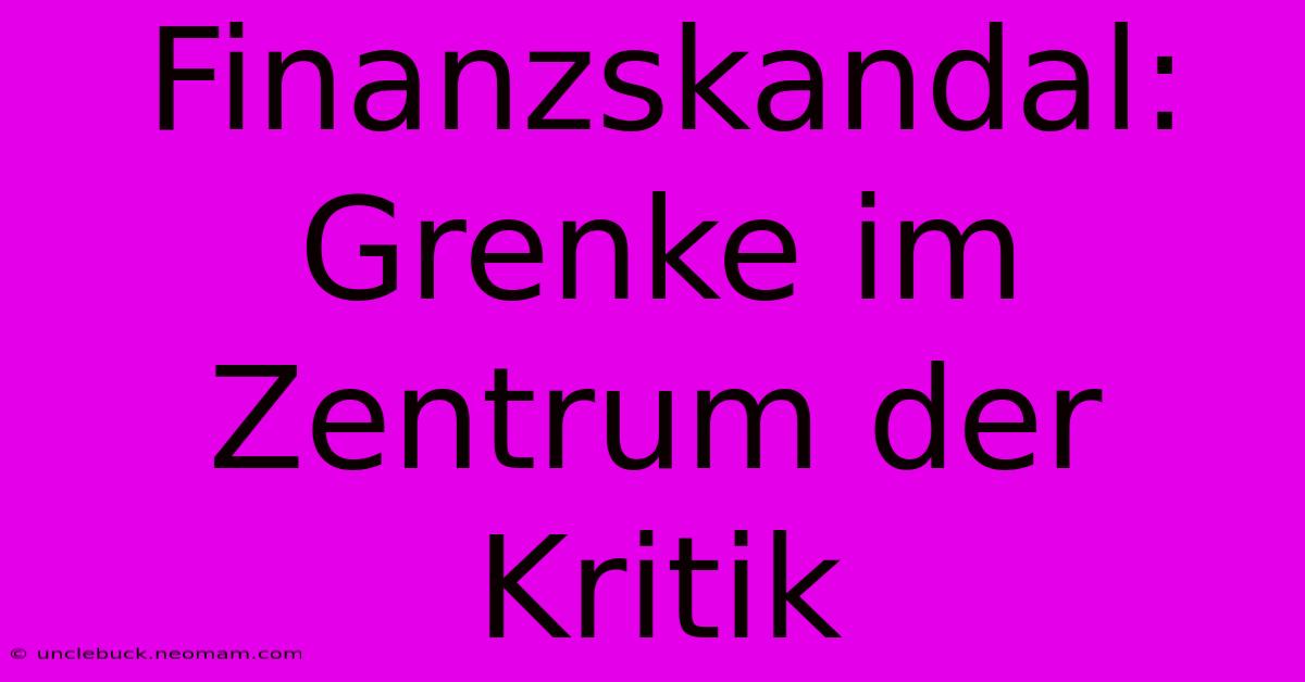 Finanzskandal: Grenke Im Zentrum Der Kritik