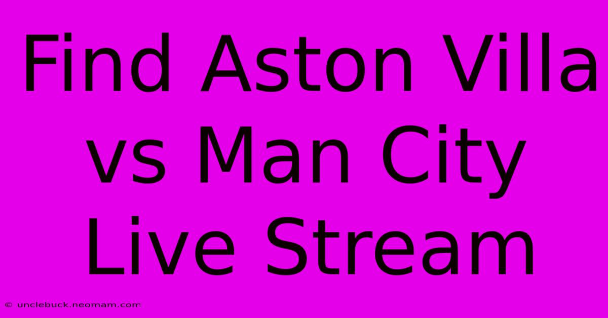 Find Aston Villa Vs Man City Live Stream