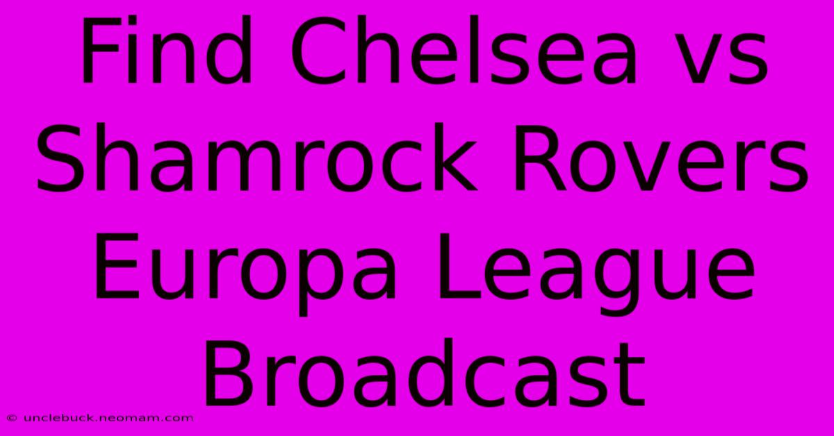 Find Chelsea Vs Shamrock Rovers Europa League Broadcast