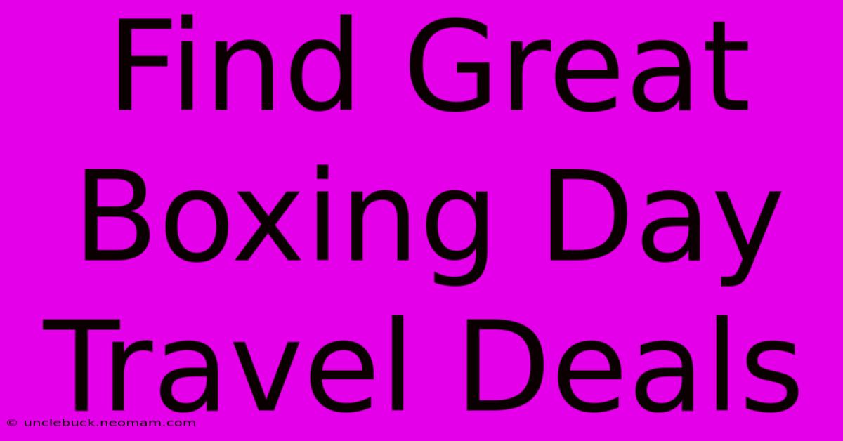 Find Great Boxing Day Travel Deals