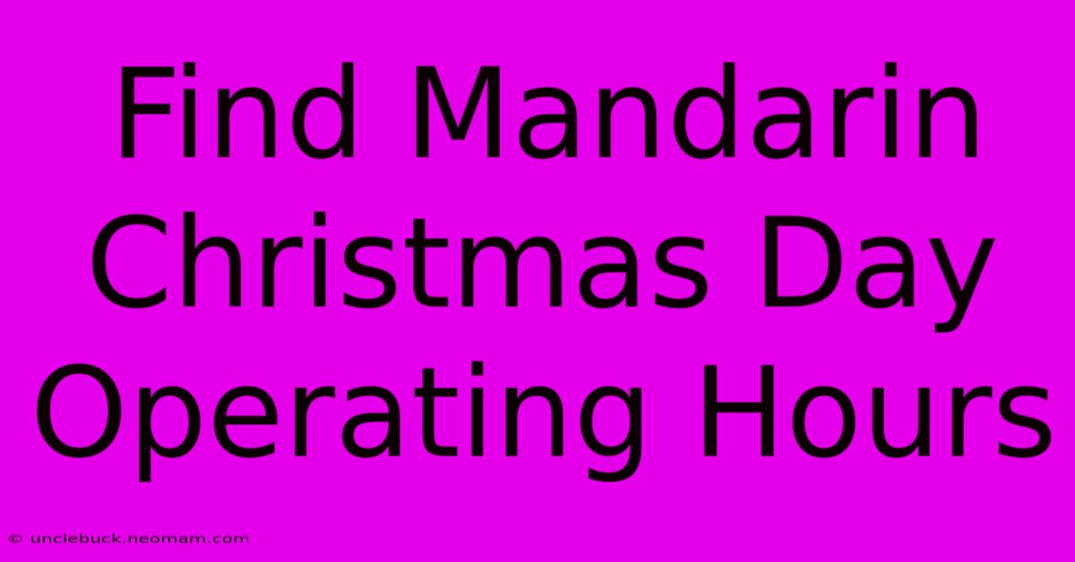 Find Mandarin Christmas Day Operating Hours