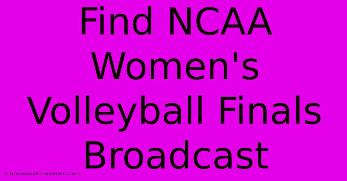 Find NCAA Women's Volleyball Finals Broadcast