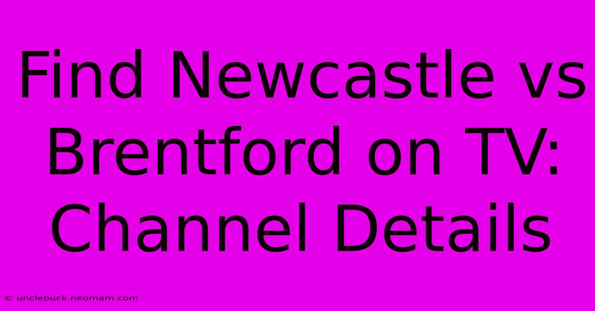 Find Newcastle Vs Brentford On TV: Channel Details