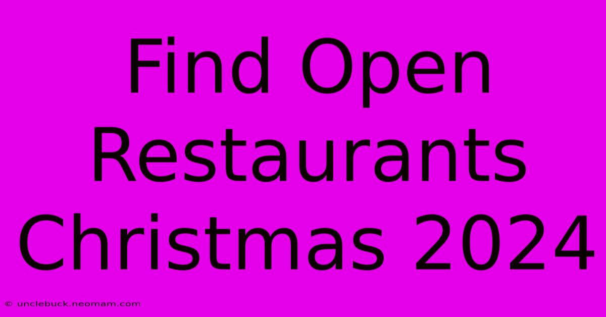 Find Open Restaurants Christmas 2024