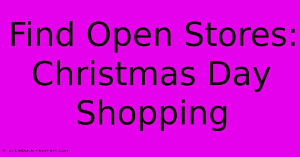 Find Open Stores: Christmas Day Shopping