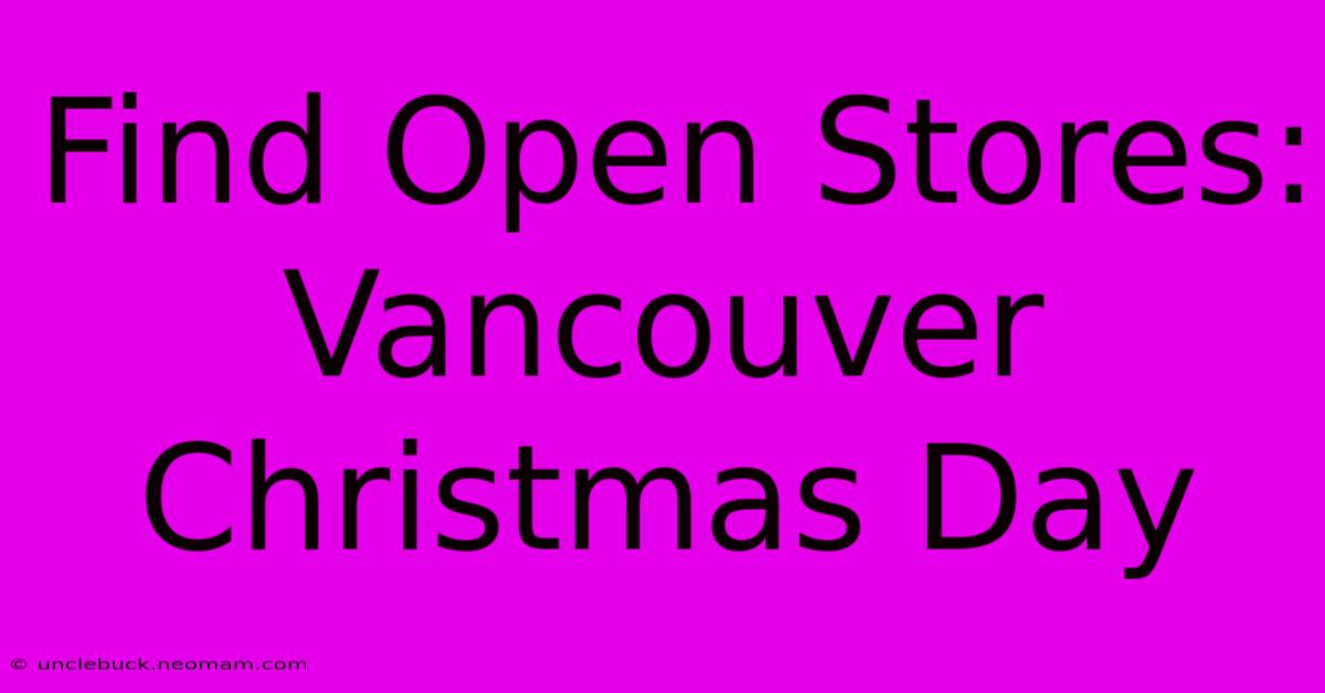 Find Open Stores: Vancouver Christmas Day