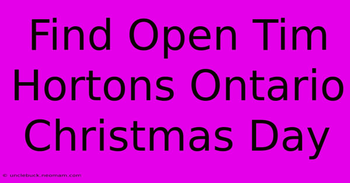 Find Open Tim Hortons Ontario Christmas Day