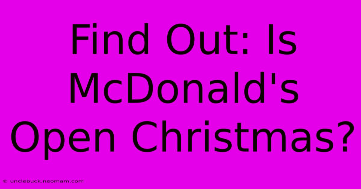 Find Out: Is McDonald's Open Christmas?