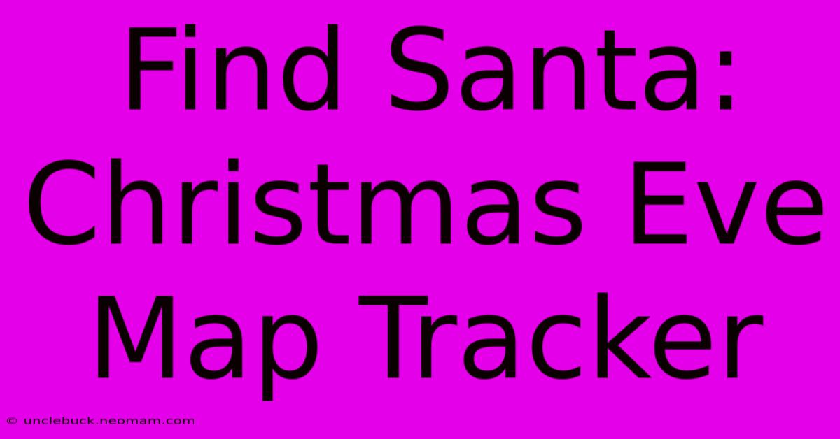 Find Santa: Christmas Eve Map Tracker