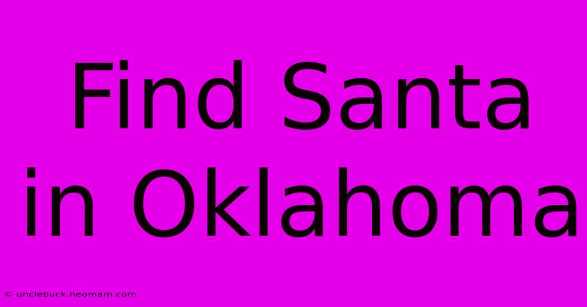 Find Santa In Oklahoma