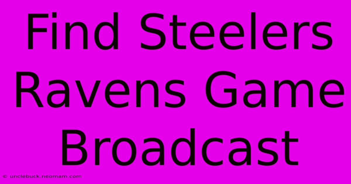 Find Steelers Ravens Game Broadcast