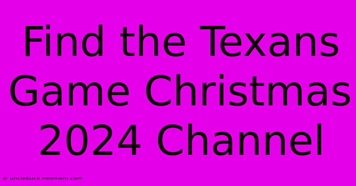 Find The Texans Game Christmas 2024 Channel