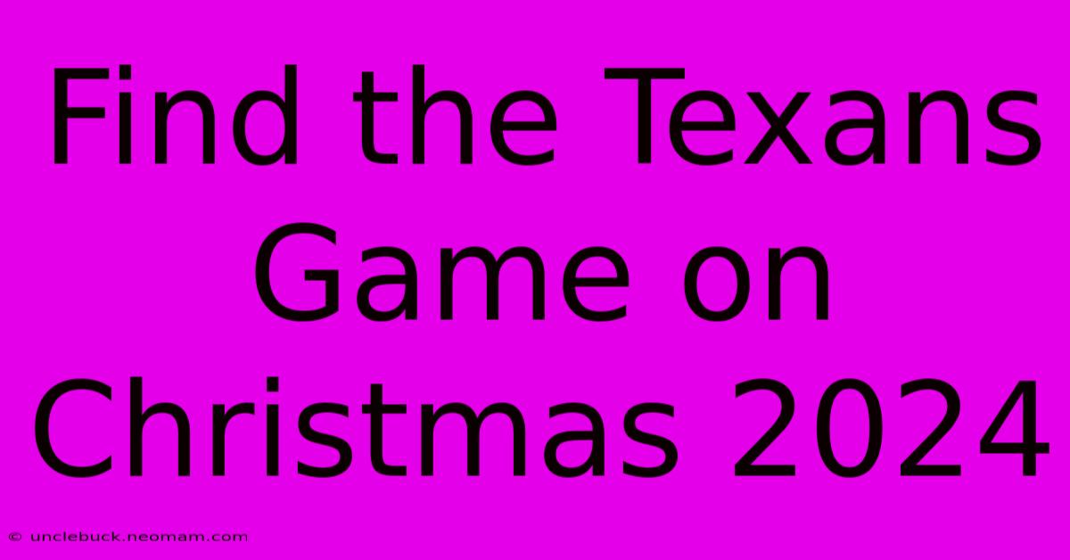 Find The Texans Game On Christmas 2024