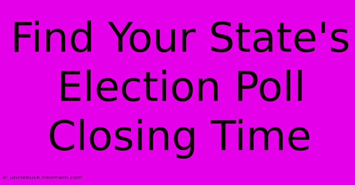 Find Your State's Election Poll Closing Time 