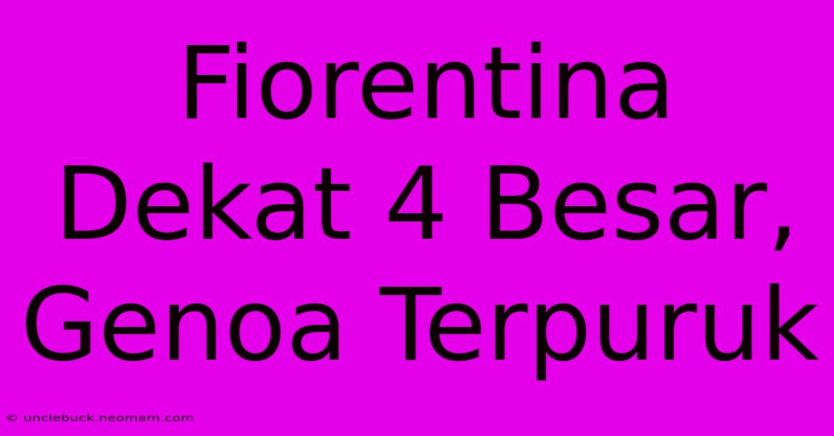 Fiorentina Dekat 4 Besar, Genoa Terpuruk