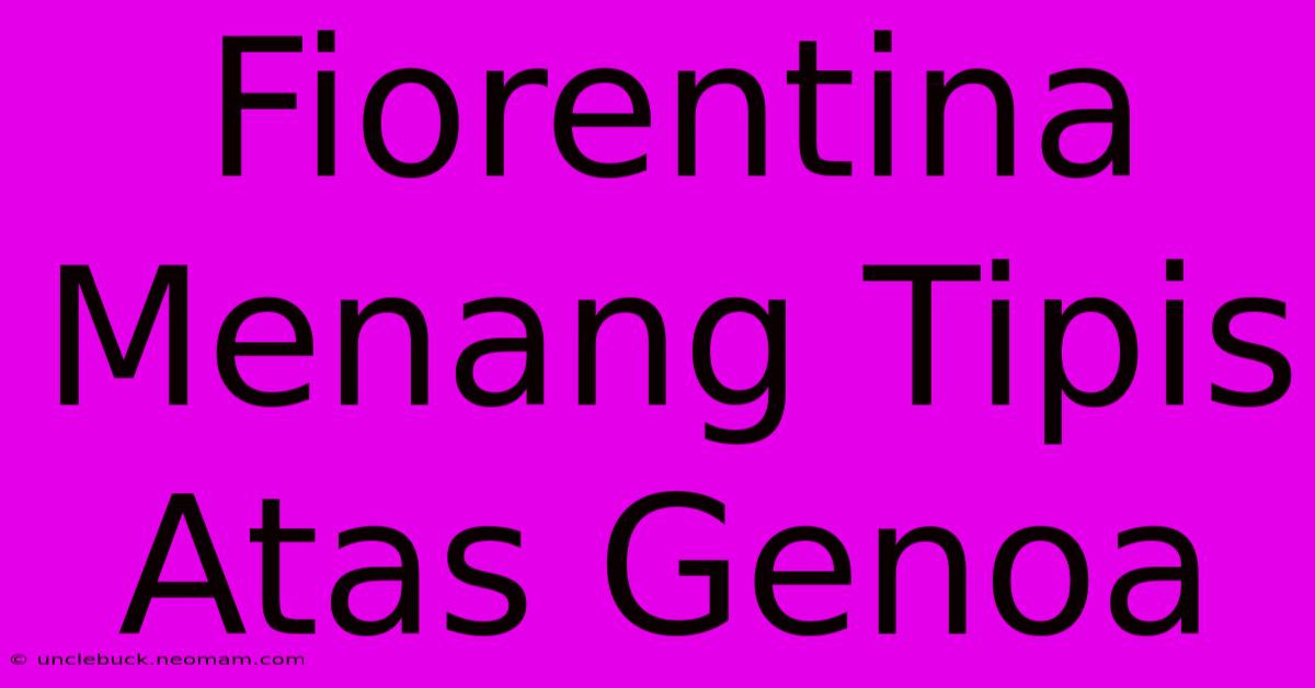 Fiorentina Menang Tipis Atas Genoa 