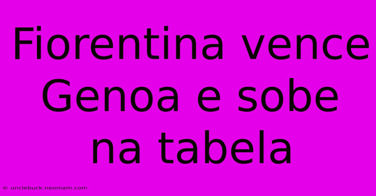 Fiorentina Vence Genoa E Sobe Na Tabela