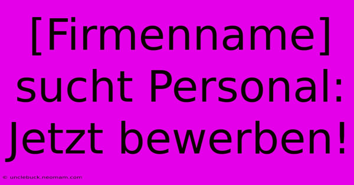 [Firmenname] Sucht Personal: Jetzt Bewerben! 