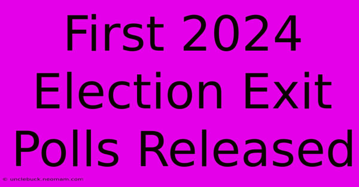 First 2024 Election Exit Polls Released